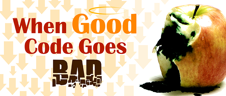 When Good Code Goes Bad