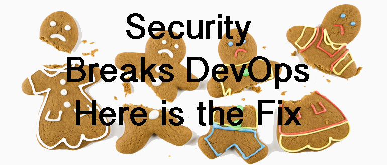 Security Breaks DevOps – Here’s How to Fix It