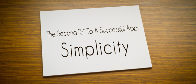 The Second “S” To A Successful App: Simplicity