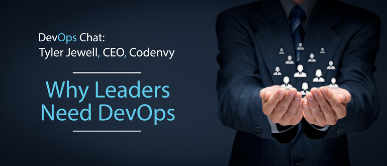 DevOps Chat: Tyler Jewell, CEO, Codenvy why leaders need DevOps