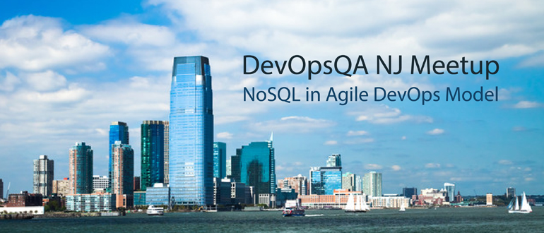 DevOpsQA NJ Meetup - NoSQL in Agile DevOps Model