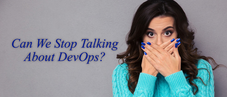 Can We Stop Talking About DevOps?