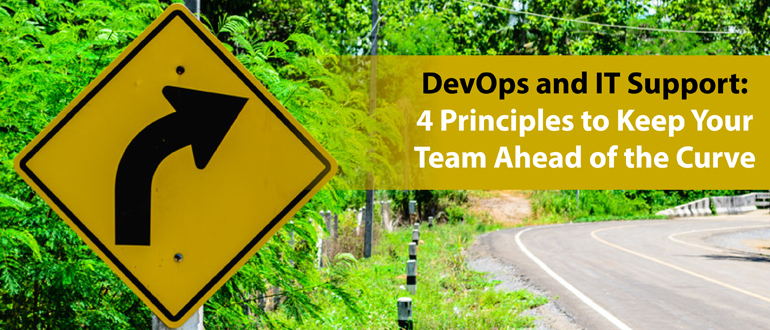 DevOps and IT Support: 4 Principles to Keep Your Team Ahead of the Curve