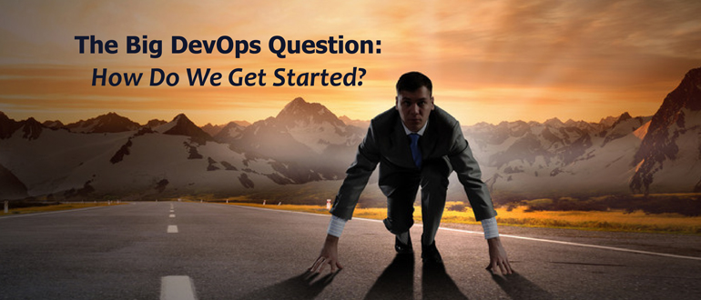 The Big DevOps Question: How Do We Get Started?