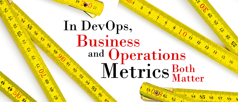 In DevOps, Business and Operations Metrics Both Matter