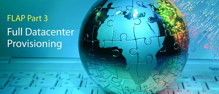 FLAP, Part 3: Full Data Center Provisioning