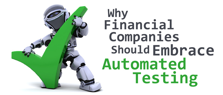Why Financial Companies Should Embrace Automated Testing