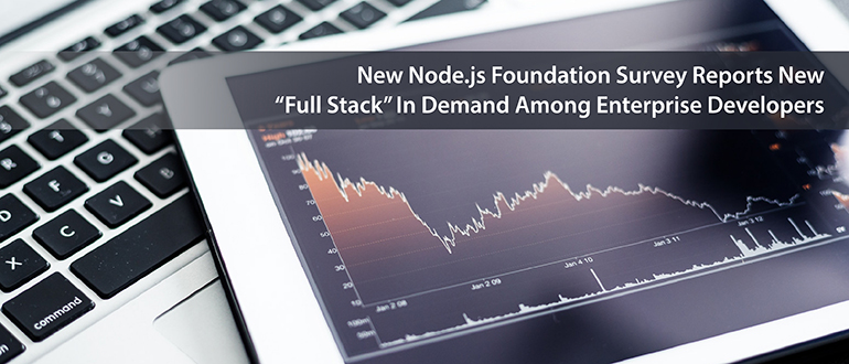 New Node.js Foundation Survey Reports New “Full Stack” In Demand Among Enterprise Developers   
