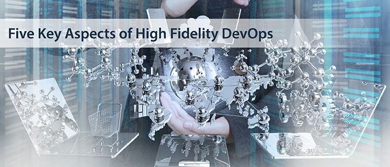 5 Key Aspects of High Fidelity DevOps