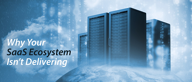 Why Your SaaS Ecosystem Isn’t Delivering