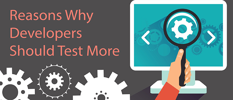 Reasons Why Developers Should Test More