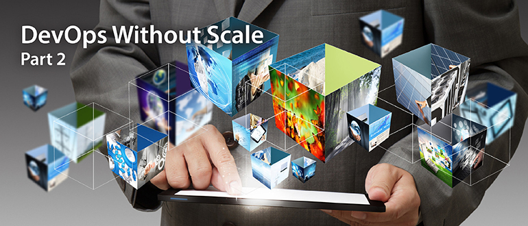 DevOps Without Scale, Part 2