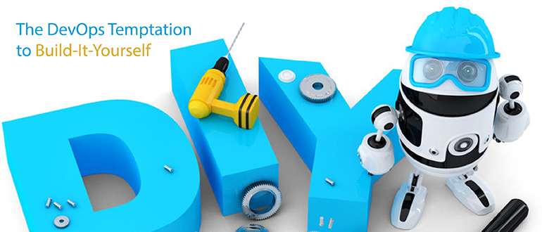 Avoid the DevOps Temptation to Build It Yourself