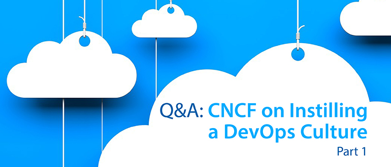 Q&A: CNCF on Instilling a DevOps Culture, Part 1