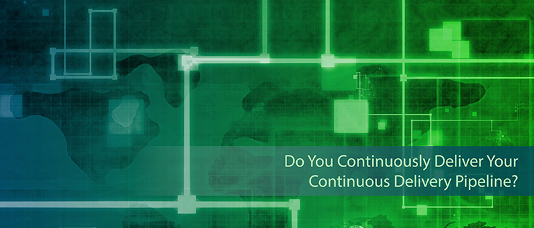 Do You Continuously Deliver Your CD Pipeline?