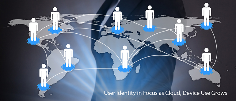 User Identity in Focus as Cloud, Device Use Grows