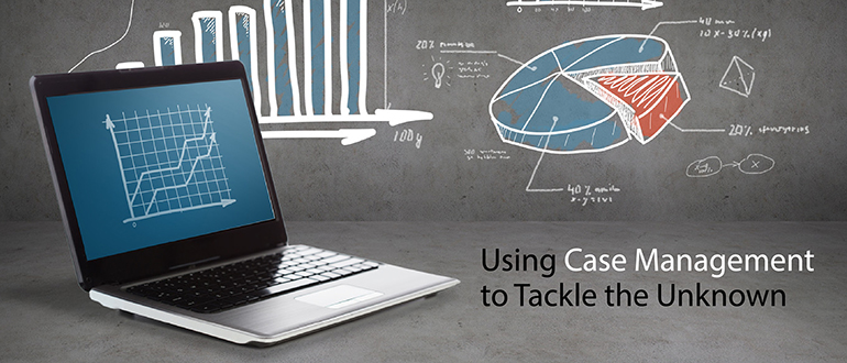 Using Case Management to Tackle the Unknown