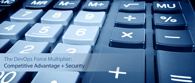 The DevOps Force Multiplier: Competitive Advantage + Security