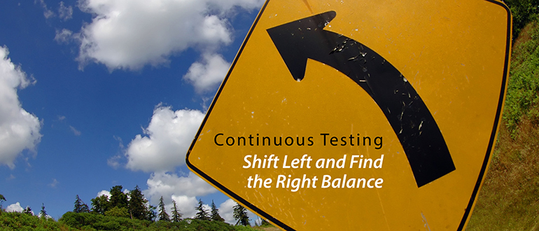 Continuous Testing: Shift Left and Find the Right Balance