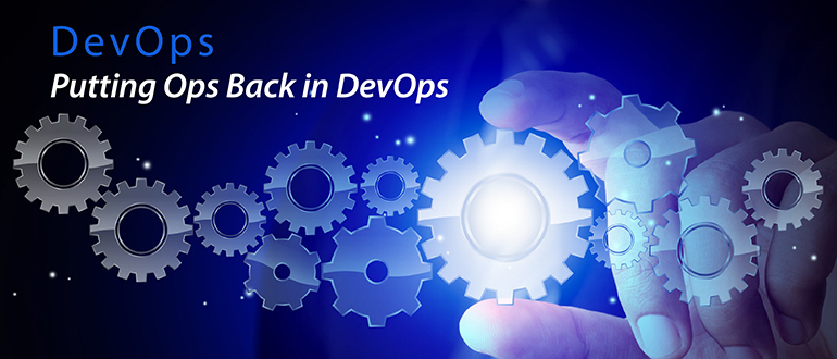 Putting Ops Back in DevOps