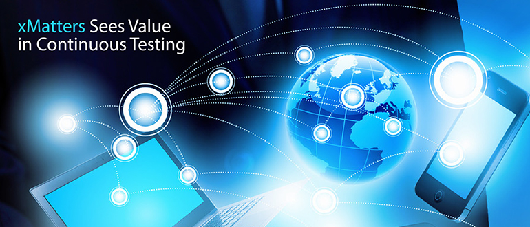 xMatters Sees Value in Continuous Testing