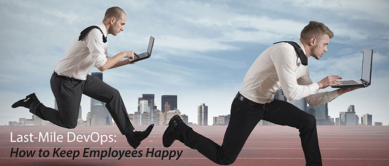 Last-Mile DevOps: How to Keep Employees Happy