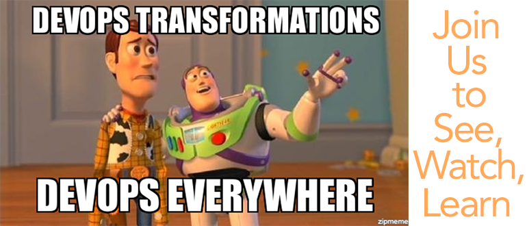 DevOps Transformations Everywhere; Join Us To Watch, Hear & Learn