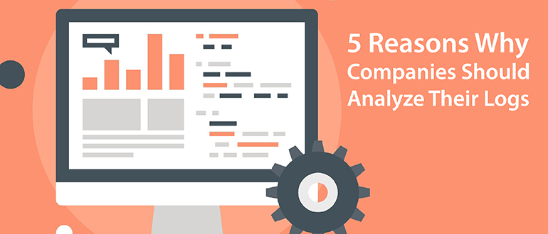 5 Reasons Why Companies Should Analyze Their Logs