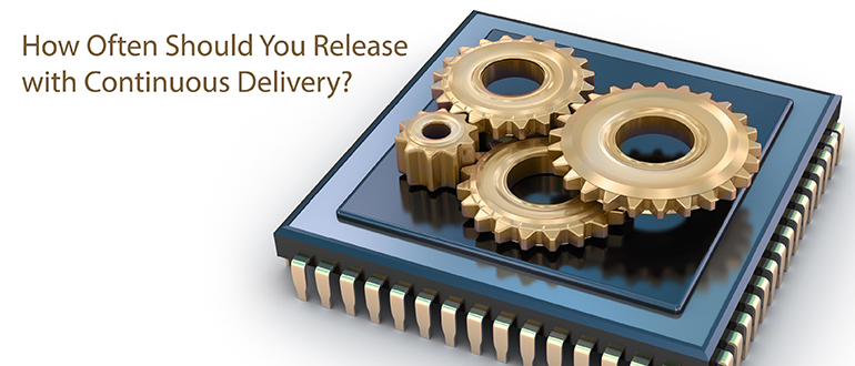 How Often Should You Release with Continuous Delivery?