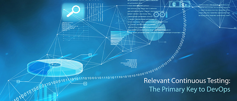 Relevant Continuous Testing: The Primary Key to DevOps