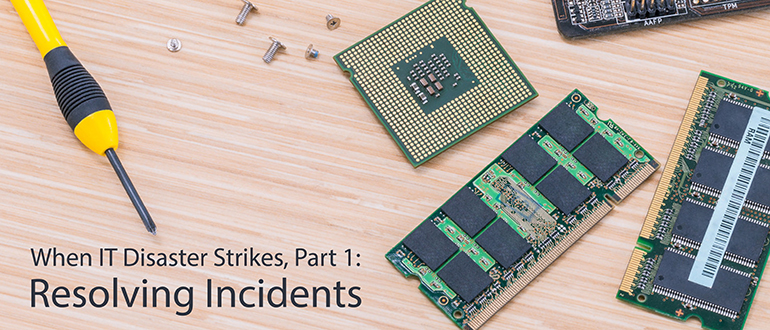 When IT Disaster Strikes, Part 1: Resolving Incidents