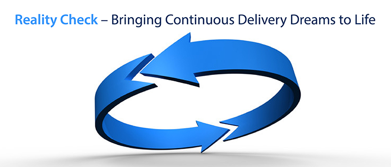 Reality Check: Bringing Continuous Delivery Dreams to Life