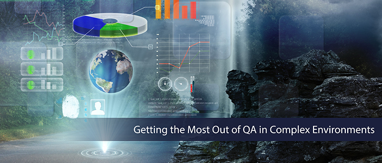 Getting the Most Out of QA in Complex Environments