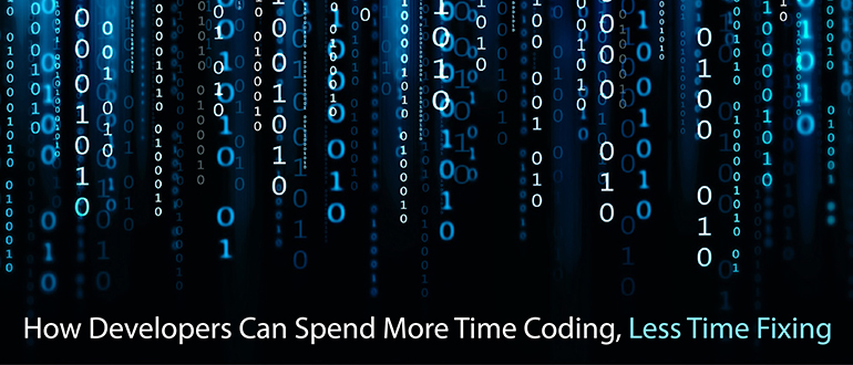 How Developers Can Spend More Time Coding, Less Time Fixing