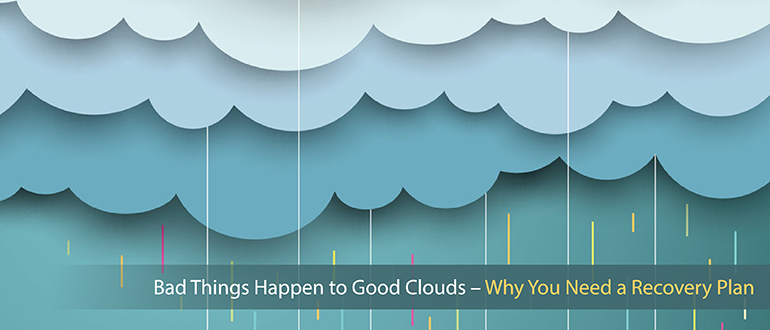 When Bad Things Happen to Good Clouds: Why You Need a Recovery Plan