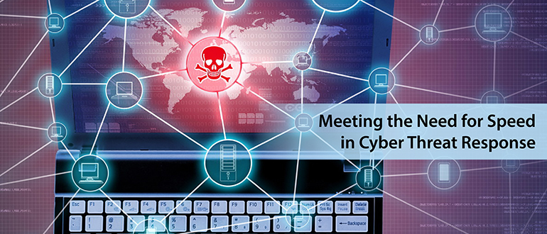 Meeting the Need for Speed in Cyber Threat Response