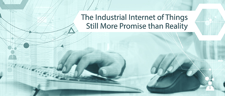 The Industrial Internet of Things Still More Promise Than Reality