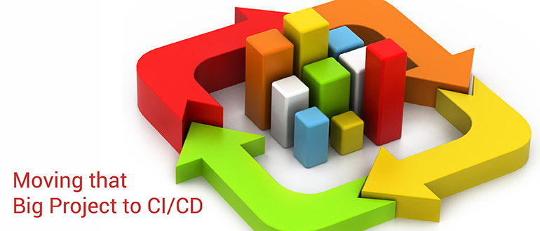 Moving That Big Project to CI/CD
