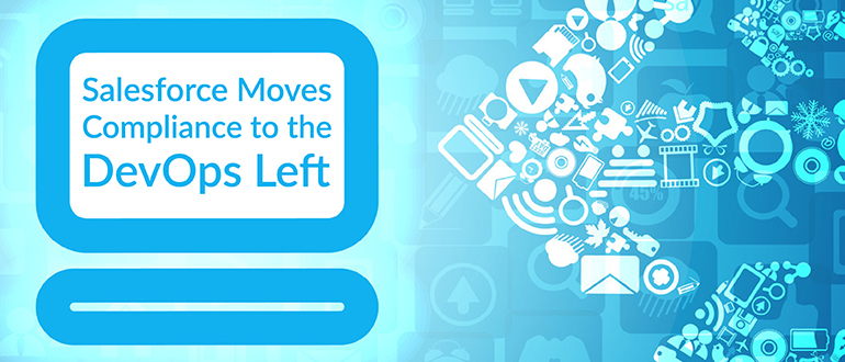 Salesforce Moves Compliance to the DevOps Left