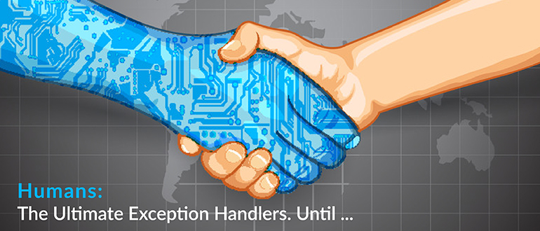 Humans: The Ultimate Exception Handlers. Until ...