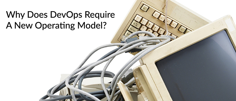Why Does DevOps Require A New Operating Model?