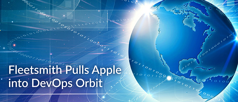 Fleetsmith Pulls Apple into DevOps Orbit