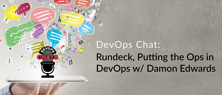 DevOps Chat: Rundeck, Putting the Ops in DevOps, with Damon Edwards