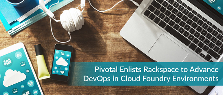 Pivotal Enlists Rackspace to Advance DevOps in Cloud Foundry Environments