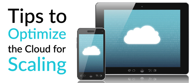 Tips to Optimize the Cloud for Scaling
