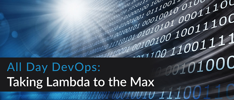 All Day DevOps: Taking Lambda to the Max