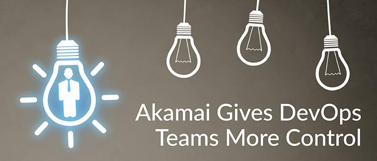 Akamai Gives DevOps Teams More Control