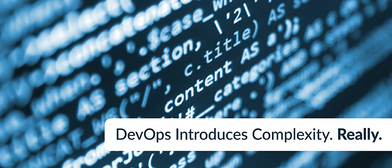 DevOps Introduces Complexity. Really