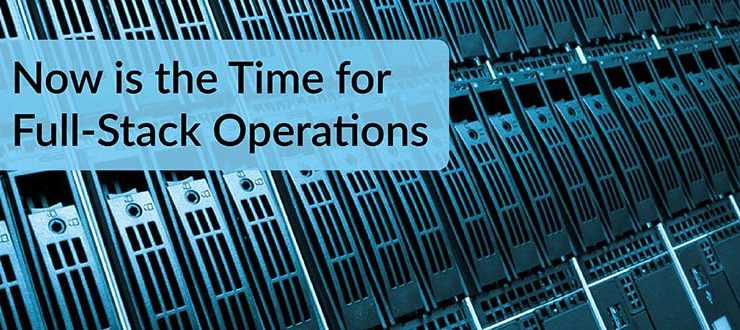 Now is the Time for Full-Stack Operations