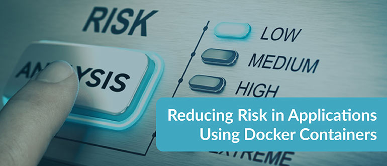 Reducing Risk in Applications